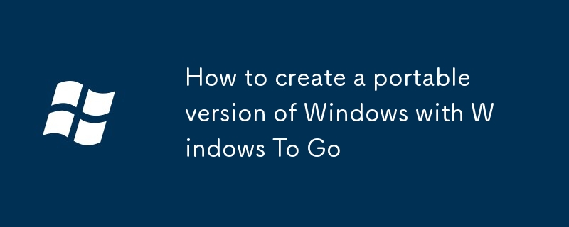 How to create a portable version of windows with windows to go windows