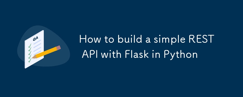 How to build a simple REST API with Flask in Python-Python Tutorial-php.cn