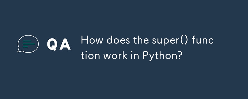 How does the super() function work in Python?-Python Tutorial-php.cn