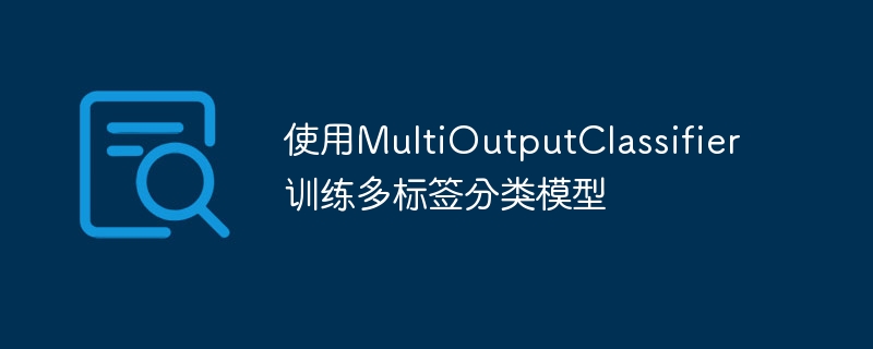 Training multi-label classification model using MultiOutputClassifier ...