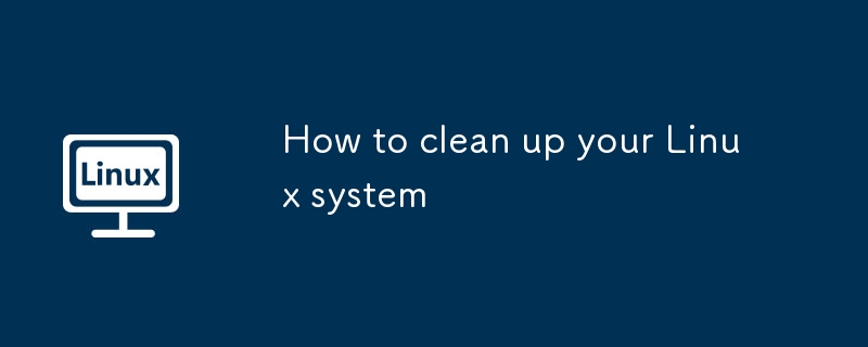 How to clean up your Linux system