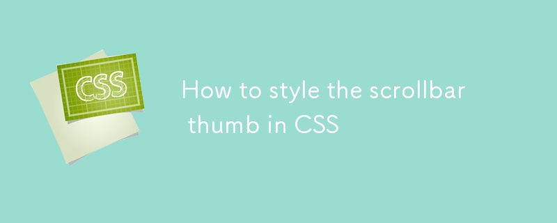 How to style the scrollbar thumb in CSS-CSS Tutorial-php.cn