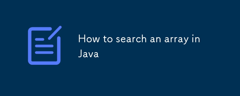 How to search an array in Java-javaTutorial-php.cn