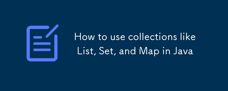 How to use collections like List, Set, and Map in Java-javaTutorial-php.cn