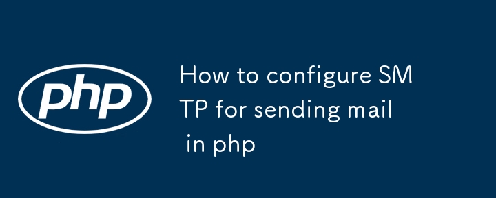 How to configure SMTP for sending mail in php