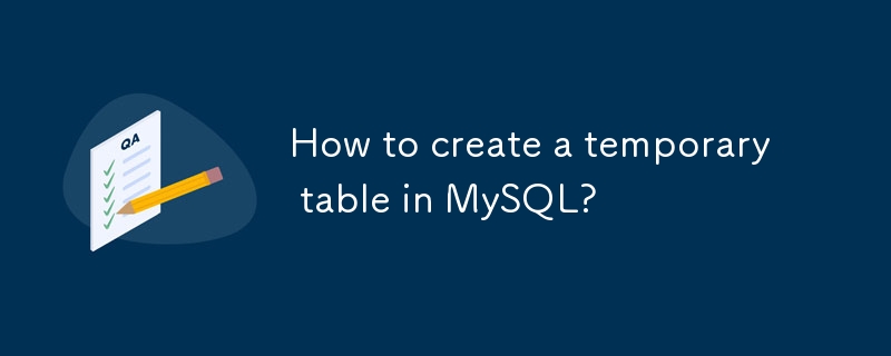 如何在MySQL中創建臨時表?-mysql教程-PHP中文網