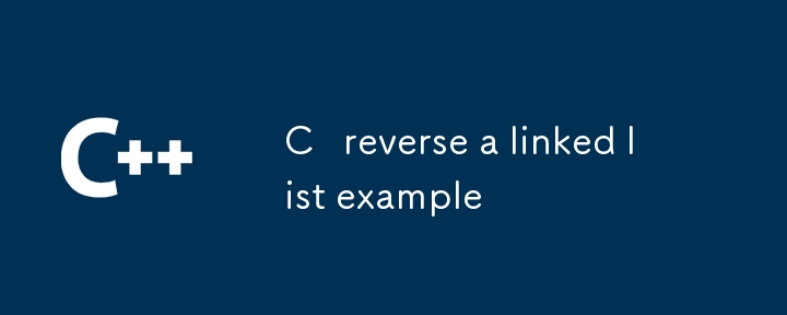 C reverse a linked list example-C++-php.cn