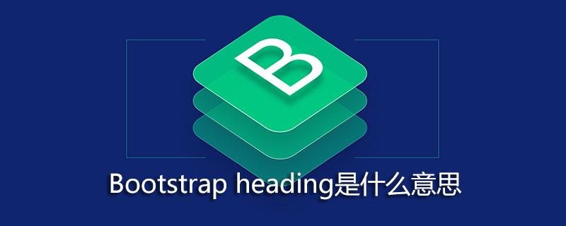 What does Bootstrap heading mean?