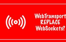 浏览器支持WebTransport？它能替代WebSockets？