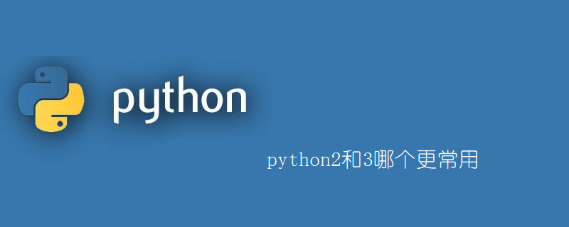 Which one is more commonly used, python2 or 3?