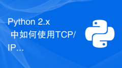 Cara menggunakan soket TCP/IP untuk pengaturcaraan rangkaian dalam Python 2.x