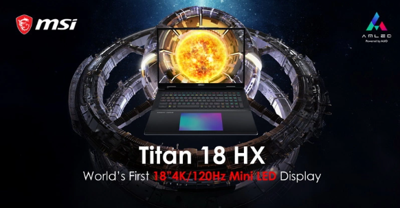 CES 2024瞩目焦点:微星发布全球首款18英寸Mini-LED游戏笔记本Titan 18 HX