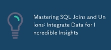 Mastering SQL Joins and Unions: Integrate Data for Incredible Insights