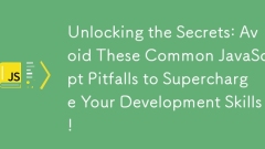 Unlocking the Secrets: Avoid These Common JavaScript Pitfalls to Supercharge Your Development Skills!