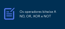 Os operadores bitwise AND, OR, XOR e NOT