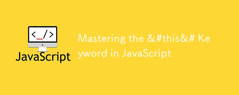 Beherrschen des Schlüsselworts „this' in JavaScript