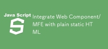 Integrate Web Component/MFE with plain static HTML