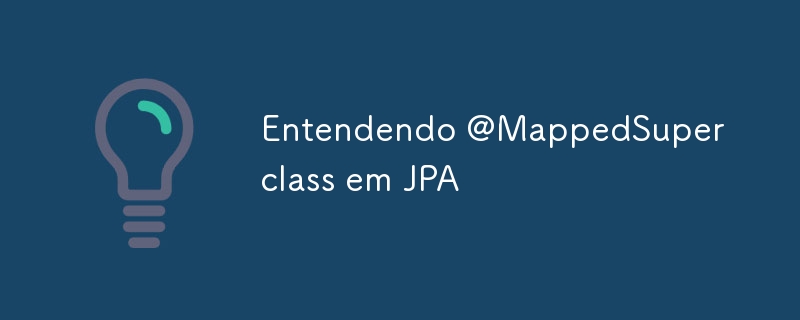 理解 JPA 中的 @MappedSuperclass