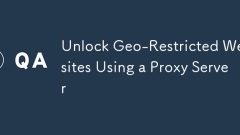 Unlock Geo-Restricted Websites Using a Proxy Server