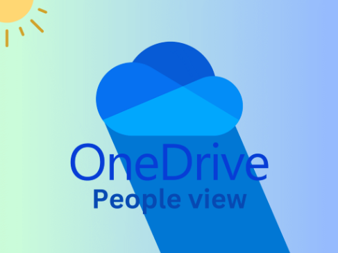 OneDrive即将引入People View功能，助力用户更轻松找到共享文件People View功能，助力用户更轻松找到共享文件