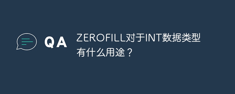 What is the use of ZEROFILL for INT data type?