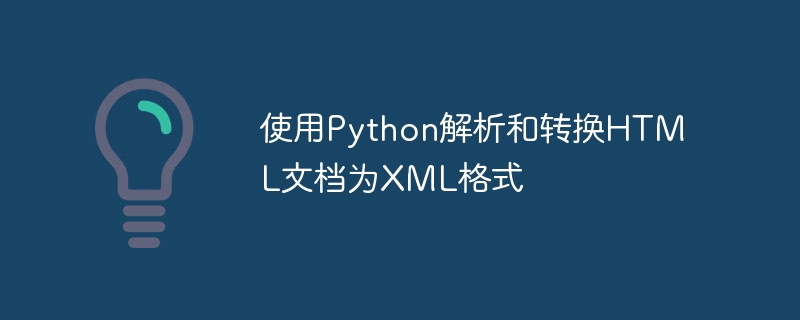 Parse and convert HTML documents to XML format using Python