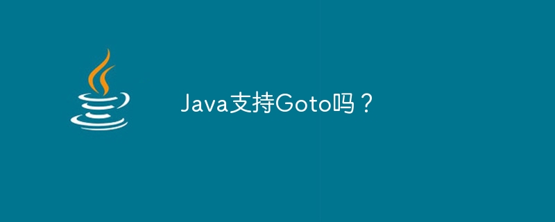 Java prend-il en charge Goto ?