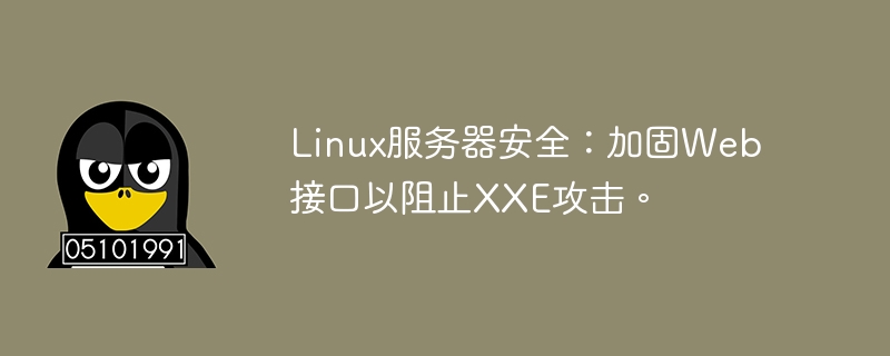 Linux-Serversicherheit: Härtung von Webschnittstellen zum Blockieren von XXE-Angriffen.