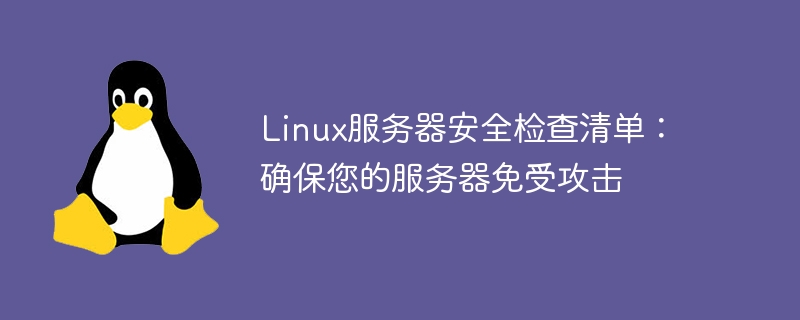 Linux Server Security Checklist: Keeping Your Server Safe from Attacks