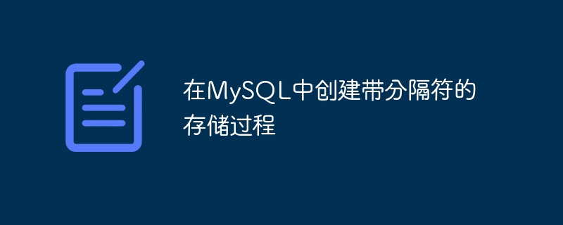 Create delimited stored procedure in MySQL