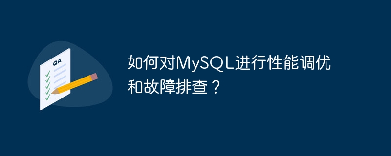 Bagaimana untuk menala prestasi dan menyelesaikan masalah MySQL?