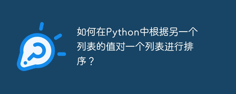 Wie sortiere ich eine Liste basierend auf dem Wert einer anderen Liste in Python?