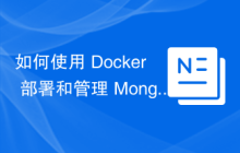 如何使用 Docker 部署和管理 MongoDB？