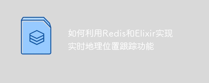 Cara menggunakan Redis dan Elixir untuk melaksanakan penjejakan geolokasi masa nyata