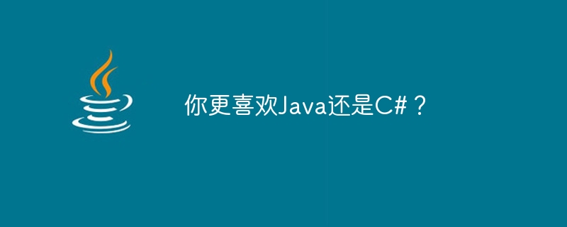 Do you prefer Java or C#?