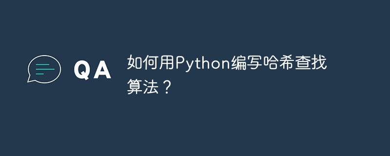 Bagaimana untuk menulis algoritma carian hash dalam Python?