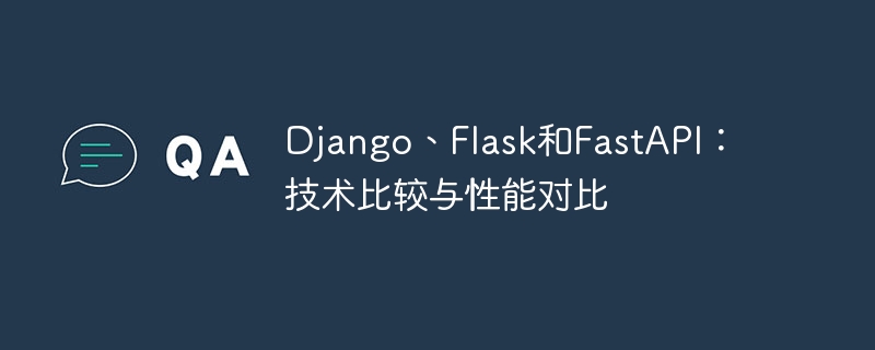Django, Flask and FastAPI: Technical comparison and performance comparison