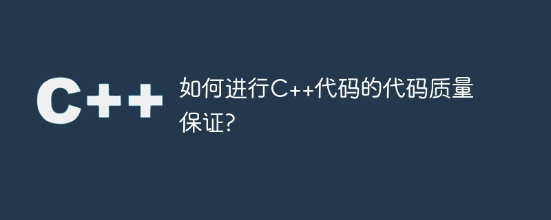 Wie führt man eine Codequalitätssicherung für C++-Code durch?