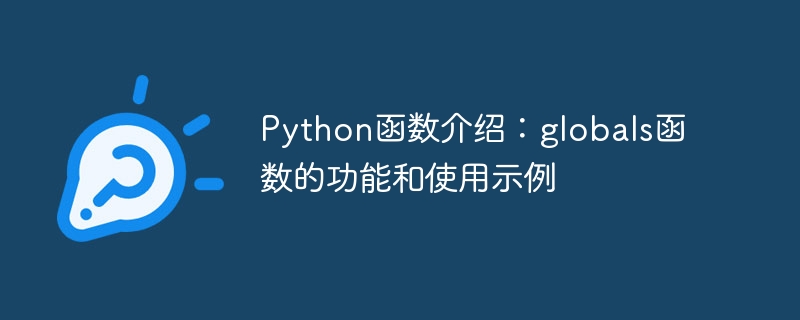 Pengenalan kepada fungsi Python: fungsi dan contoh penggunaan fungsi globals