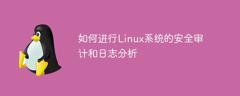 Comment effectuer un audit de sécurité et une analyse des journaux des systèmes Linux