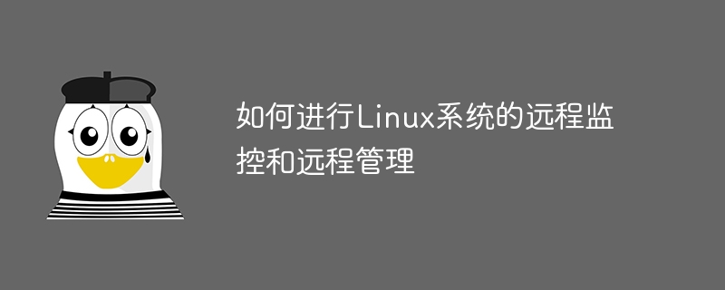 Cara melaksanakan pemantauan jauh dan pengurusan jauh sistem Linux