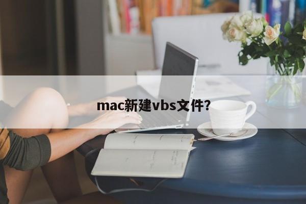 Create a new vbs file on mac?