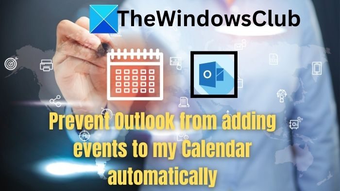 How to stop Outlook from automatically adding events to my calendar