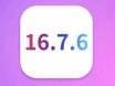 哪些机型可以升级至iOS 16.7.6 正式版？