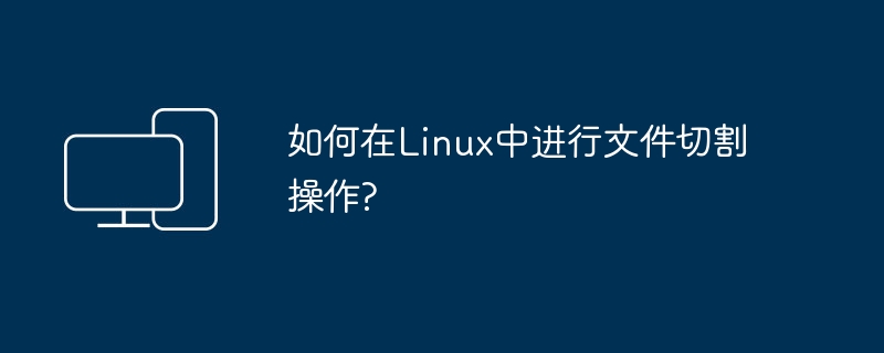 How to perform file cutting operation in Linux?