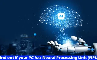 Ketahui sama ada PC anda mempunyai Unit Pemprosesan Neural (NPU) dalam Windows 11