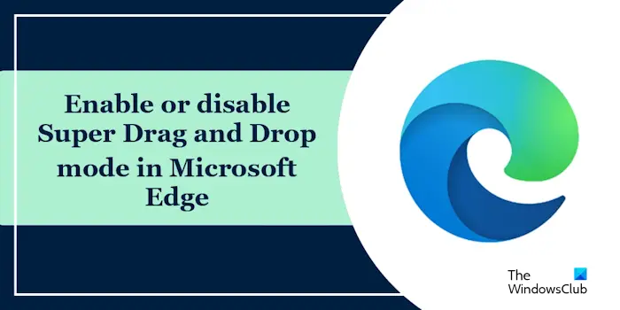 Bagaimana untuk mendayakan mod Super Drag dan Drop dalam Microsoft Edge