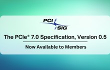 PCIe 7.0 规范正式初稿（0.5 版本）公布，仍有望于明年全面发布