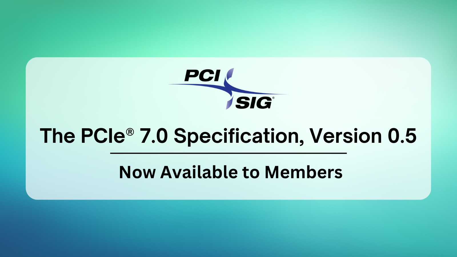 PCIe 7.0 规范正式初稿（0.5 版本）公布，仍有望于明年全面发布