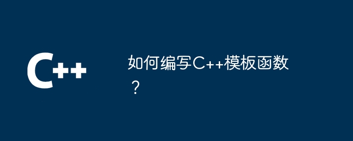 How to write a C++ template function?